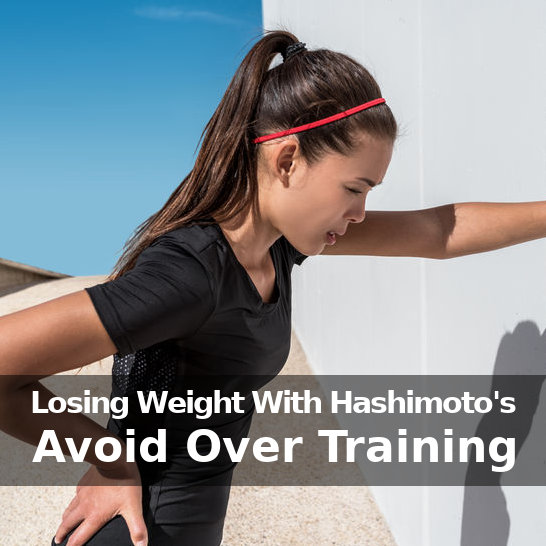 hashimoto's and weight loss, avoid overtraining